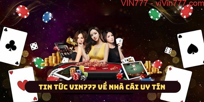 Tin tức Vin777 cách nhận biết nhà cái uy tín 